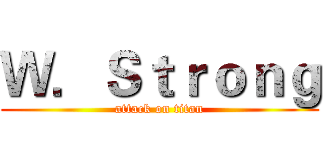 Ｗ．Ｓｔｒｏｎｇ (attack on titan)
