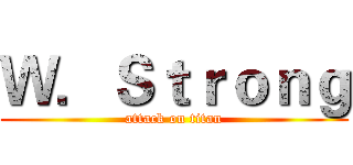 Ｗ．Ｓｔｒｏｎｇ (attack on titan)