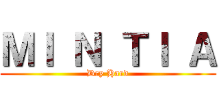 ＭＩ Ｎ ＴＩ Ａ (Dry Hard)