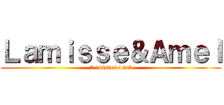 Ｌａｍｉｓｓｅ＆Ａｍｅｌ (Lamisse&amel)