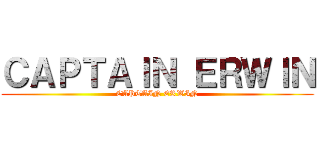 ＣＡＰＴＡＩＮ ＥＲＷＩＮ (CAPTAIN ERWIN)