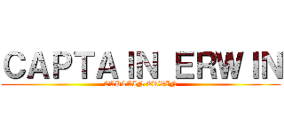 ＣＡＰＴＡＩＮ ＥＲＷＩＮ (CAPTAIN ERWIN)