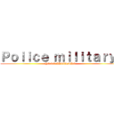 Ｐｏｌｉｃｅ ｍｉｌｉｔａｒｙ  (YONO AKCERMAN)