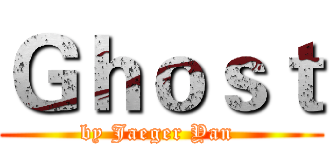 Ｇｈｏｓｔ (by Jaeger Yan )