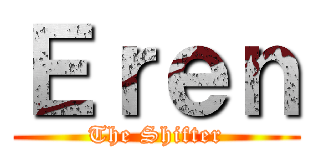 Ｅｒｅｎ (The Shifter)
