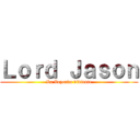 Ｌｏｒｄ Ｊａｓｏｎ (La Leyenda viviente)