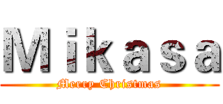 Ｍｉｋａｓａ (Merry Christmas)