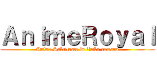 ＡｎｉｍｅＲｏｙａｌ (Anime Subtitrate in limba romana)