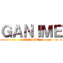 ＧＡＮＩＭＥ (GANIME)