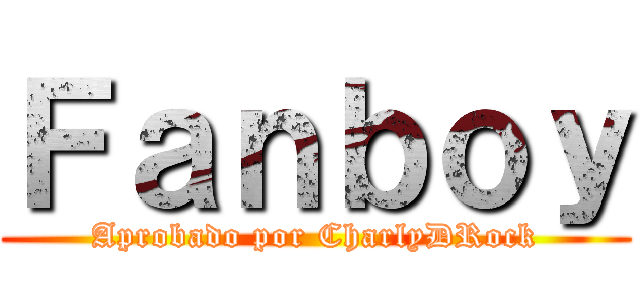 Ｆａｎｂｏｙ (Aprobado por CharlyDRock)