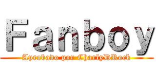 Ｆａｎｂｏｙ (Aprobado por CharlyDRock)