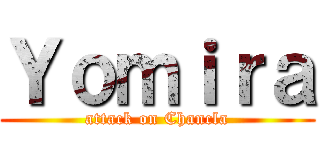 Ｙｏｍｉｒａ (attack on Chancla)