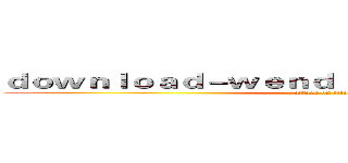 ｄｏｗｎｌｏａｄ－ｗｅｎｄｉｎｇｏｎｌｉｎｅ．ｃｏｍ (attack on titan)