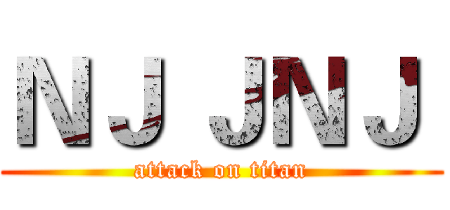 ＮＪ ＪＮＪ  (attack on titan)