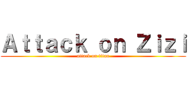 Ａｔｔａｃｋ ｏｎ Ｚｉｚｉ (attack on titan)