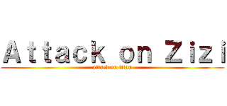 Ａｔｔａｃｋ ｏｎ Ｚｉｚｉ (attack on titan)