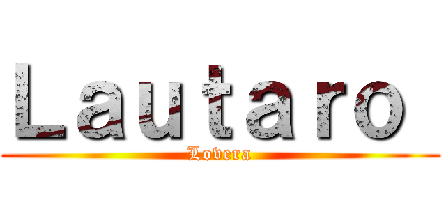 Ｌａｕｔａｒｏ  ( Lovera )