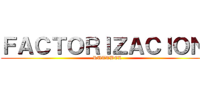 ＦＡＣＴＯＲＩＺＡＣＩＯＮ  (RUTTBEL)