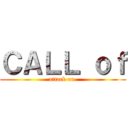 ＣＡＬＬ ｏｆ (attack on )