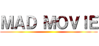 ＭＡＤ ＭＯＶＩＥ ()