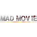 ＭＡＤ ＭＯＶＩＥ ()