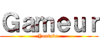 Ｇａｍｅｕｒ (Youtube )