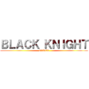 ＢＬＡＣＫ ＫＮＩＧＨＴ (ORDER)