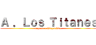 Ａ ．Ｌｏｓ Ｔｉｔａｎｅｓ (regreso a shinganshina)