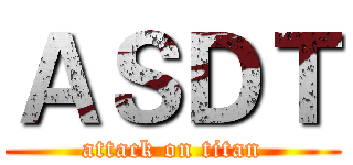 ＡＳＤＴ (attack on titan)