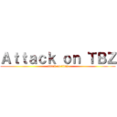 Ａｔｔａｃｋ ｏｎ ＴＢＺ (attack on titan)