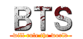 ＢＴＳ (will rule the world)