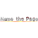 Ｎａｍｅ ｔｈｅ Ｐａｇｅ ()