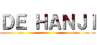 ＤＥ ＨＡＮＪＩ ()