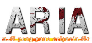 ＡＲＩＡ (Han-A yong yuno aelzurin Aria)