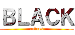 ＢＬＡＣＫ (andres)