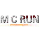 Ｍ Ｃ ＲＵＮ (start running now)