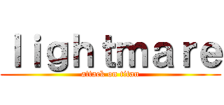 ｌｉｇｈｔｍａｒｅ (attack on titan)