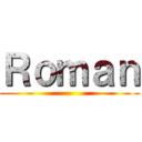 Ｒｏｍａｎ ()