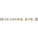 Ｍｉｓｔａｋｅｓ ａｒｅ ｇｒｅａｔｅｒ  ()