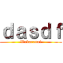 ｄａｓｄｆ (Wakaranai)