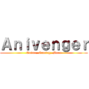 Ａｎｉｖｅｎｇｅｒ (Anime, Gaming, More)