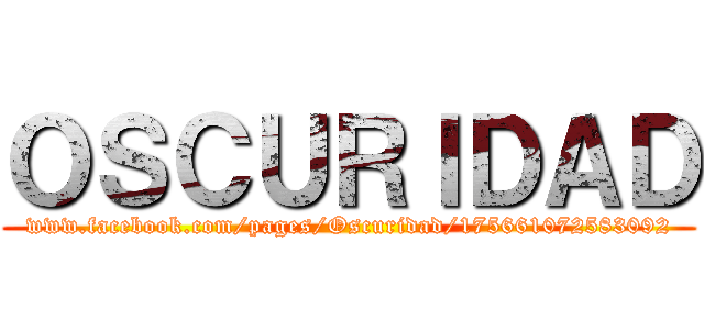 ＯＳＣＵＲＩＤＡＤ (www.facebook.com/pages/Oscuridad/175661072583092)