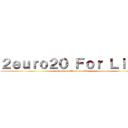 ２ｅｕｒｏ２０ Ｆｏｒ Ｌｉｆｅ (attack on the 2euro20)
