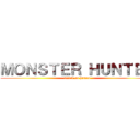 ＭＯＮＳＴＥＲ ＨＵＮＴＥＲ (attack on human)
