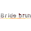 Ｂｒｉｄｅ ｂｒｕｎ (attack on titan)