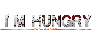 Ｉ\'Ｍ ＨＵＮＧＲＹ (attack on DIET)