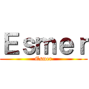 Ｅｓｍｅｒ (Esmer)