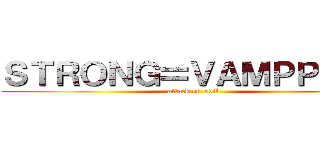 ＳＴＲＯＮＧ〓ＶＡＭＰＰＬＩＡ (attack of  evil)