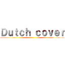 Ｄｕｔｃｈ ｃｏｖｅｒ ()