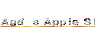 Ａｇá’ｓ Ａｐｐｌｅ Ｓｌｉｃｅｓ (A P P L E)